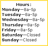 Text Box: Hours: Monday8a-5pTuesday8a-5pWednesday8a-5pThursday8a-5pFriday8a-5pSaturdayClosedSundayClosed